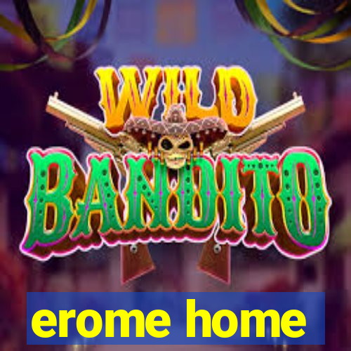erome home